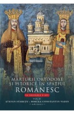 Marturii ortodoxe si istorice in spatiul romanesc In sec. V-XVI. Vol. 2 - Creator-Libris
