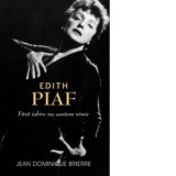 Edith Piaf: fara iubire suntem nimic - Jean-Dominique Brierre