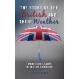 The Story of the British and Their Weather : From Frost Fairs to Indian Summers