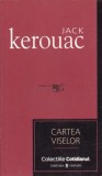 Jack Kerouac - Cartea Viselor, Colecțiile Cotidianu, Editura Univers București 2007