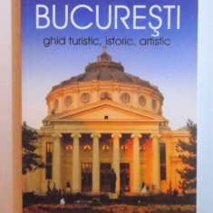 BUCURESTI - GHID TURISTIC, ISTORIC , ARTISTIC de SILVIA COLFESCU , 2010