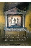 Aspecte sociale ale vietii spirituale din Dacia Romana - Sorin Pribac