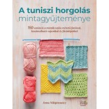 A tuniszi horgol&aacute;s mintagyűjtem&eacute;nye - 150 vari&aacute;ci&oacute; a mint&aacute;k val&oacute;s m&eacute;retű fot&oacute;ival, lesz&aacute;molhat&oacute; rajzokkal &eacute;s f&aacute;zisk&eacute;pekkel - Anna Nikipirowicz
