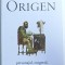 ORIGEN - PERSONAJUL , EXEGETUL , OMUL DUHOVNICESC , TEOLOGUL de HENRI CROUZEL , 2014
