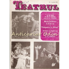 Teatrul Nr.: 4/1973 - Revista A Consiliului Culturii Si Educatie