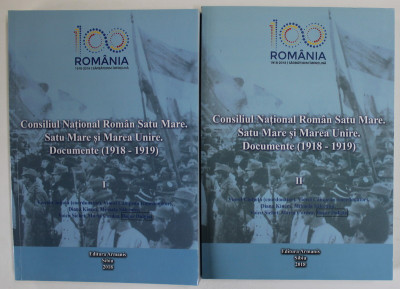 CONSILIUL NATIONAL ROMAN SATU MARE . SATU MARE SI MAREA UNIRE . DOCUMENTE ( 1918 -1919 ) , coordonator VIOREL CIUBOTA , VOLUMELE I- II , 2018 foto