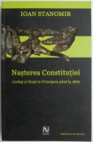 Nasterea Constitutiei. Limbaj si drept in Principate pana la 1866 &ndash; Ioan Stanomir