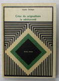 CRIZA DE ORIGINALITATE LA ADOLESCENTI de URSULA SCHIOPU , ( PENTRU PARINTI ) , 1979