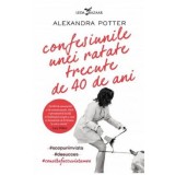 Confesiunile Unei Ratate Trecute De 40 De Ani, Alexandra Potter - Editura Corint