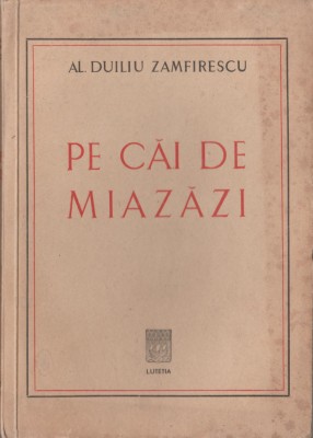 Al. Duiliu Zamfirescu - Pe cai de Miazazi (dedicatie editor) foto