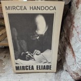 Mircea Eliade, cateva ipostaze ale unei personalități proteice - Mircea Handoca