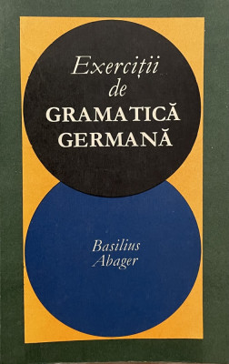 Exercitii de gramatica germana - Basilius Abager foto