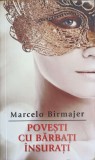 Povesti cu barbati insurati - Marcelo Birmajer, Rao, 2012, Romana, Beletristica, Roman, Paperback