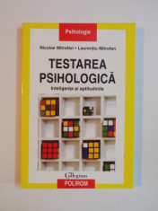 TESTAREA PSIHOLOGICA , INTELIGENTA SI APTITUDINILE de NICOLAE MITROFAN , LAURENTIU MITROFAN , 2005 foto