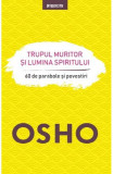 Trupul muritor si lumina spiritului - Osho - Litera