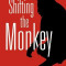 Shifting the Monkey: The Art of Protecting Good People from Liars, Criers, and Other Slackers