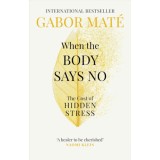 When the Body Says No - Dr. G&aacute;bor M&aacute;t&eacute;