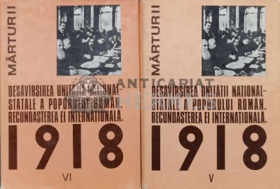 Desavarsirea unitatii national-statale a poporului roman. Recunoasterea ei internationala. 1918, vol. 5-6 - 1986 - Alecsenia Andone (U130) foto