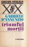 Gabriele D'Annunzio - Triumful Mortii, capodopera literatura italiana, roman pasiune si intrigi, explorare complexitate umana, editie romana, 1974