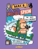Mac B.: Micul spion (3): Un meci strict secret - Editura Arthur