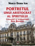 Cumpara ieftin Portretul unui aristocrat al spiritului. Convorbiri cu academicianul Dan Berindei/Narcis Dorin Ion