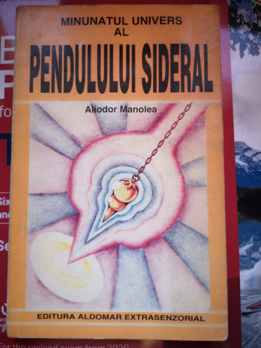 Minunatul univers al pendulului sideral - Aliodor Manolea