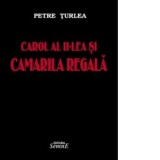Carol al II-lea si Camarila Regala - Petre Turlea