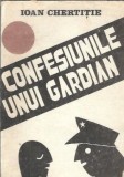 Cumpara ieftin Confesiunile unui gardian - Ioan Chertitie