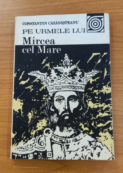 Constantin Căzănișteanu - Pe urmele lui Mircea cel Mare