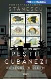 Cumpara ieftin Peștii cubanezi - Bogdan-Alexandru Stănescu