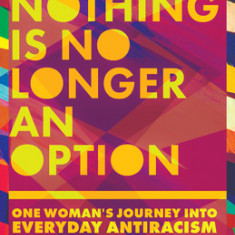 Doing Nothing Is No Longer an Option: One Woman's Journey Into Everyday Antiracism