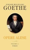 Cumpara ieftin Opere alese. Poezii. Volumul 1/Johann Wolfgang Goethe