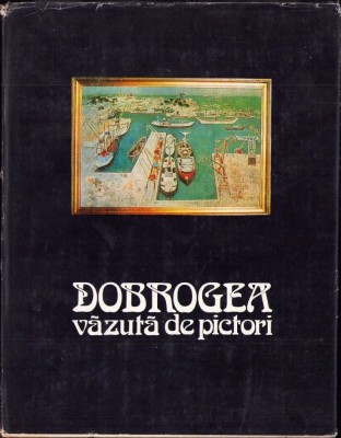 C8116N Dobrogea văzută de pictori de Marin Mihalache, 1983 foto