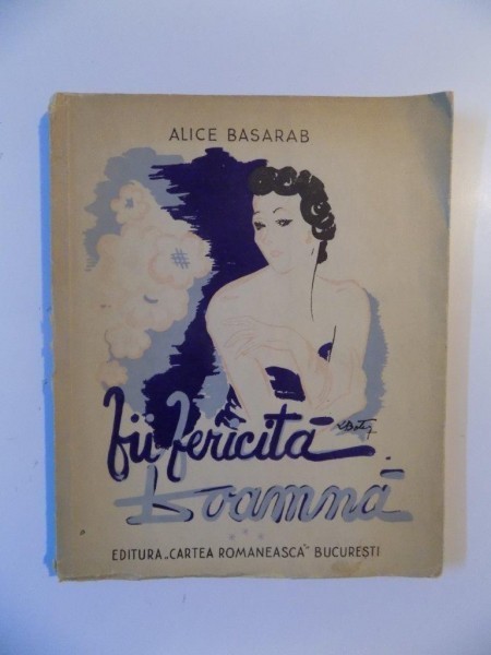 FII FERICITA DOAMNA de ALICE BASARAB 1942