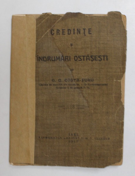 CREDINTE SI INDRUMARI OSTASESTI de G.G. COSTA - FORU , 1917 , DEDICATIE * , COPERTA PREZINTA MICI LIPSURI SI URME DE UZURA , PREZINTA PETE SI HALOURI