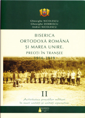 AS - BISERICA ORTODOXA ROMANA SI MAREA UNIRE. PREOTI IN TRANSEE 1916-1919 VOL. 2 foto