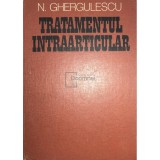 N. Ghergulescu - Tratamentul intraarticular (Editia: 1982)