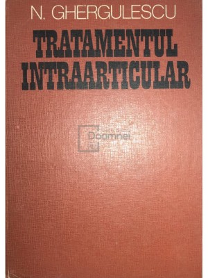 N. Ghergulescu - Tratamentul intraarticular (Editia: 1982) foto