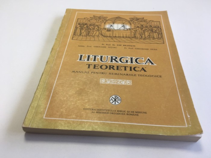 PR.PROF ENE BRANISTE, LITURGICA TEORETICA. EDITURA IBM AL BOR 1984