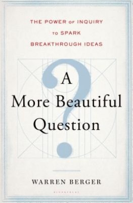 A More Beautiful Question: The Power of Inquiry to Spark Breakthrough Ideas foto