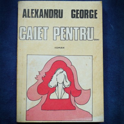CAIET PENTRU... - ALEXANDRU GEORGE - ROMAN foto