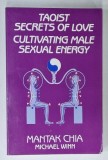 TAOIST SECRETS OF LOVE , CULTIVATING MALE SEXUAL ENERGY by MANTAK CHIA and MICHAEL WINN , 1984