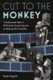 Cut to the Monkey: The Accidental Film Editor: Backstage at Curb Your Enthusiasm, Veep, the League, and Who Is America?