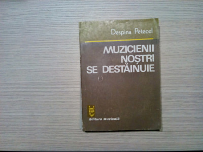 MUZICIENII NOSTRI SE DESTAINUIE - Despina Petecel (autograf) - 1990, 343 p. foto