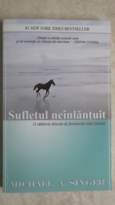 Michael A. Singer - Sufletul neinlantuit. O calatorie dincolo de frontierele eului limitat (vezi detalii pentru livrare in tara) foto