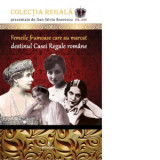 Femeile frumoase care au marcat destinul Casei Regale romane - Dan-Silviu Boerescu