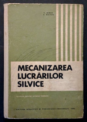 silvicultura MECANIZAREA LUCRARILOR SILVICE Manual Tiraj 520 ex V Miron C Manciu foto