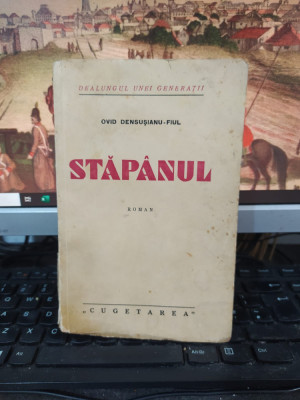 Ovid Densușianu-Fiul, Stăp&amp;acirc;nul, exemplarul 415, editura Cugetarea, Buc. 1937 120 foto