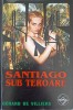 Santiago Sub Teroare - Gerard de Villiers, Editura Tinerama, 1999, Carte Politista SAS, Limba Romana