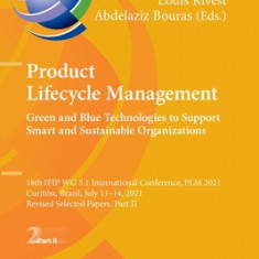 Product Lifecycle Management. Green and Blue Technologies to Support Smart and Sustainable Organizations: 18th Ifip Wg 5.1 International Conference, P